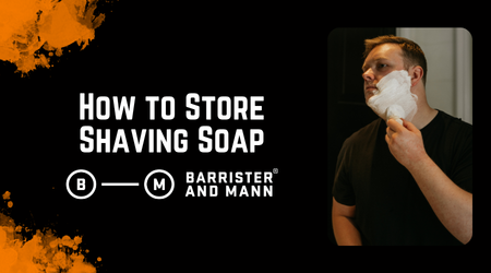 How to Store Shaving Soap for Longevity & Performance